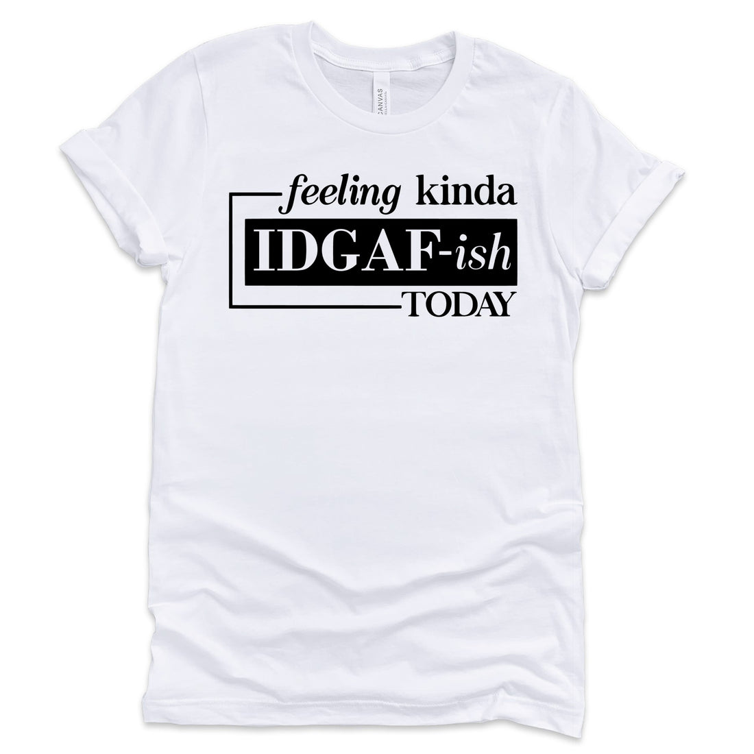 Feeling Kinda IDGAF-ish (White) T-Shirts Profyle District Unisex Small White