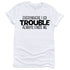 Here Comes Trouble T-Shirts Profyle District Unisex Small White