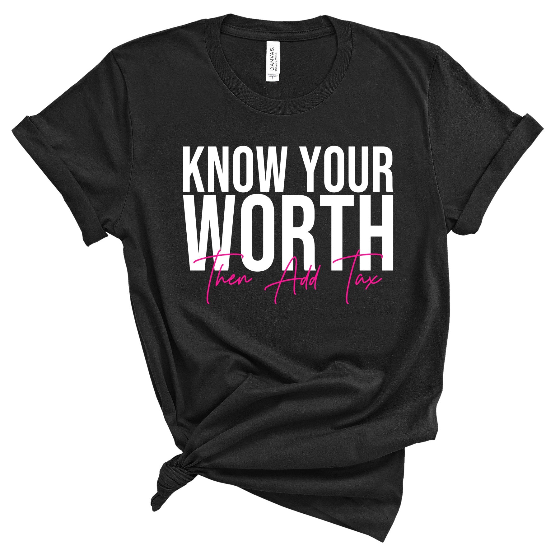 Know Your Worth Then Add Tax T-Shirts Profyle District Unisex Small Black