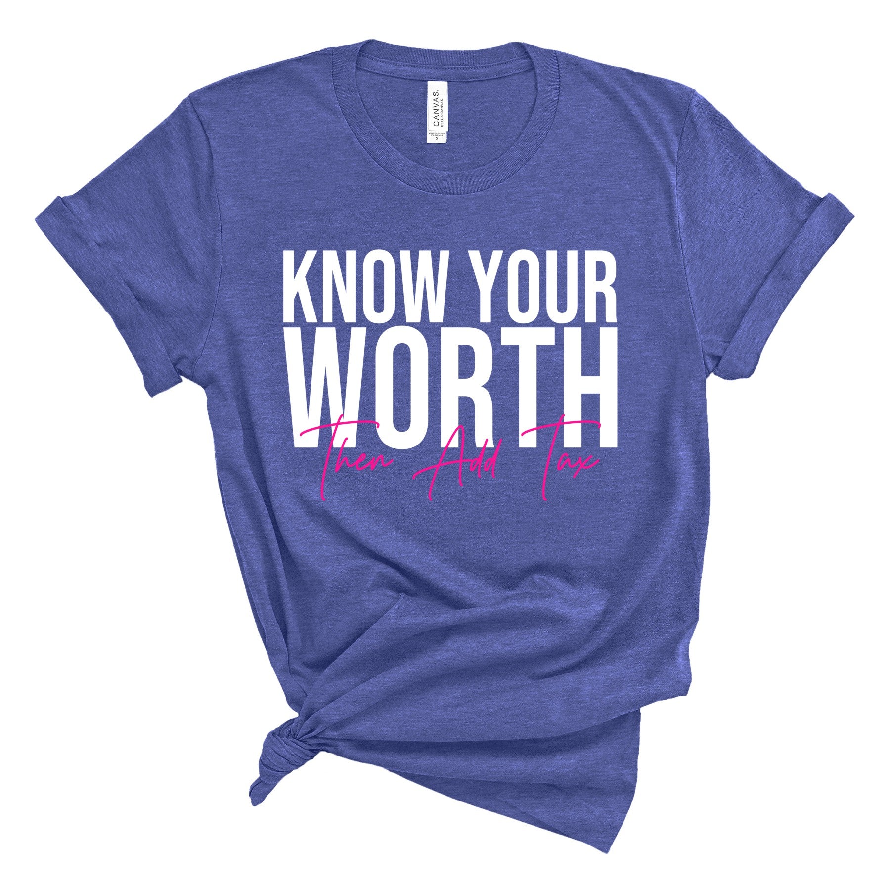Know Your Worth Then Add Tax T-Shirts Profyle District Unisex Small Heather Columbia Blue