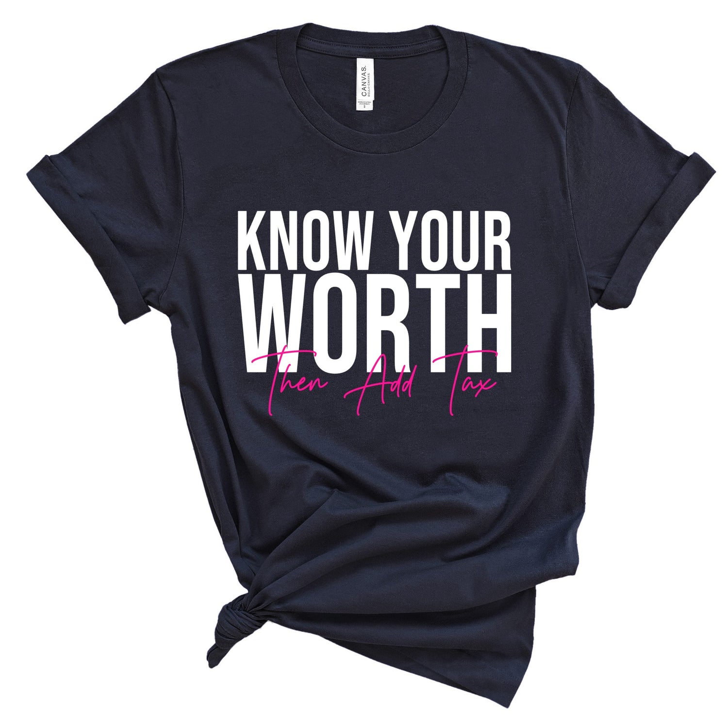 Know Your Worth Then Add Tax T-Shirts Profyle District Unisex Small Navy