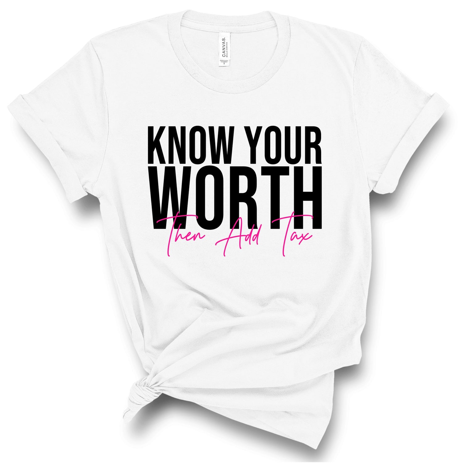 Know Your Worth Then Add Tax T-Shirts Profyle District Unisex Small White